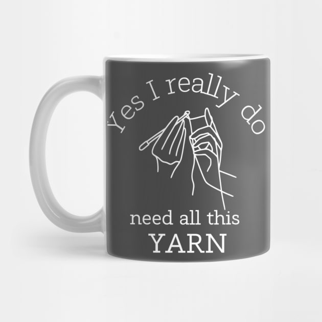 Yes I Really Do Need All This Yarn Funny Gifts Idea For a Crocheter by K.C Designs